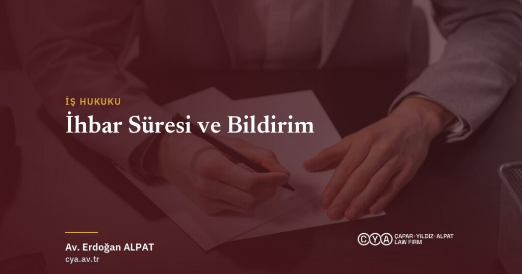 İhbar süresi ve bildirim yükümlülüğü — Çapar & Yıldız & Alpat Hukuk Bürosu