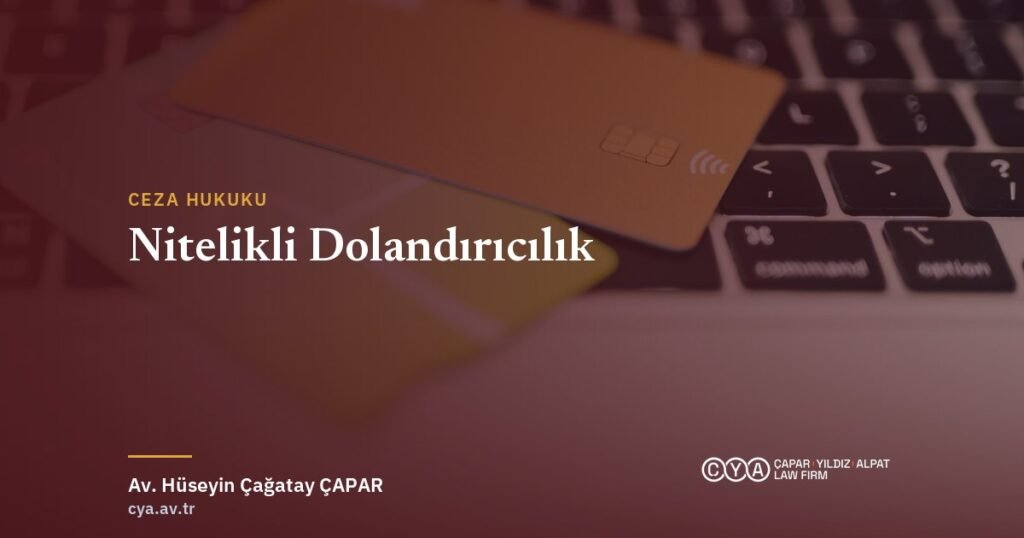 Nitelikli dolandırıcılık ve TCK 158 — Çapar & Yıldız & Alpat Hukuk Bürosu