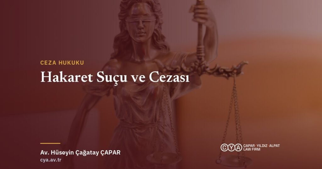 Hakaret suçu ve TCK m.125 — Çapar & Yıldız & Alpat Hukuk Bürosu