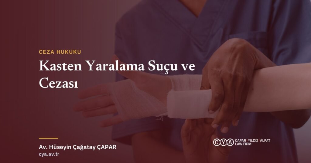 Kasten yaralama suçu ve cezası, TCK m.86–87 — Çapar & Yıldız & Alpat Hukuk Bürosu
