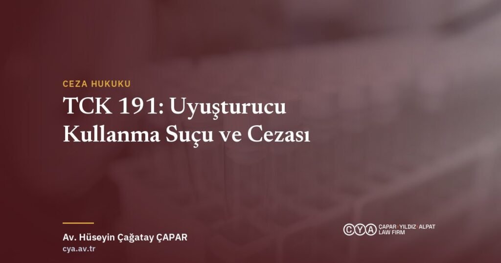 TCK 191 uyuşturucu kullanma suçu — Çapar & Yıldız & Alpat Hukuk Bürosu