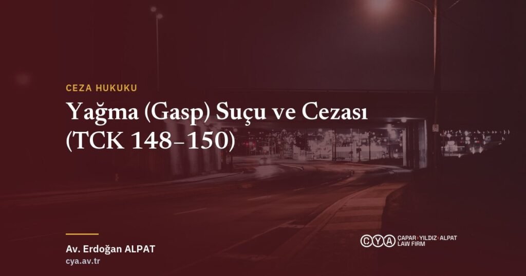 Yağma (gasp) suçu ve cezası — Çapar & Yıldız & Alpat Hukuk Bürosu